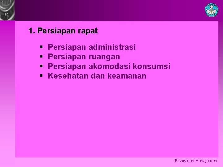 1. Persiapan rapat § § Persiapan administrasi Persiapan ruangan Persiapan akomodasi konsumsi Kesehatan dan