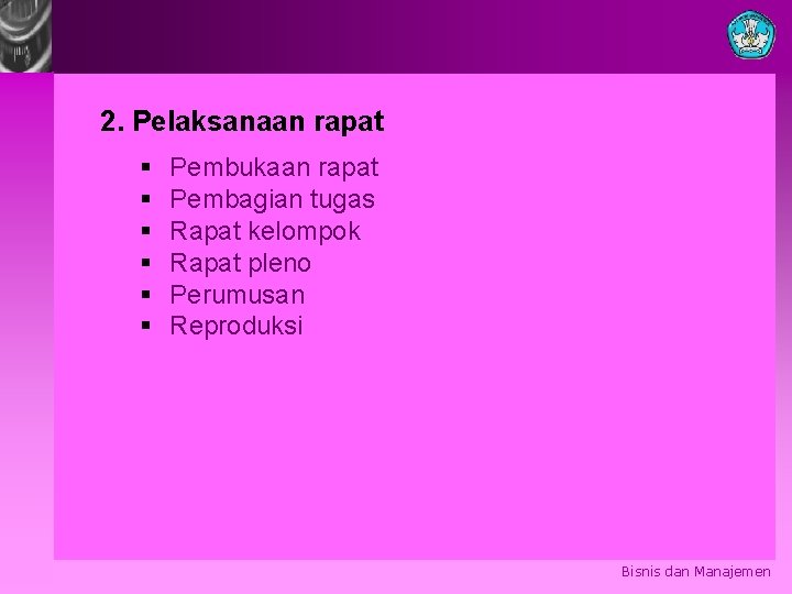 2. Pelaksanaan rapat § § § Pembukaan rapat Pembagian tugas Rapat kelompok Rapat pleno