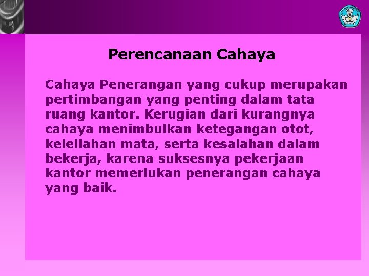 Perencanaan Cahaya Penerangan yang cukup merupakan pertimbangan yang penting dalam tata ruang kantor. Kerugian