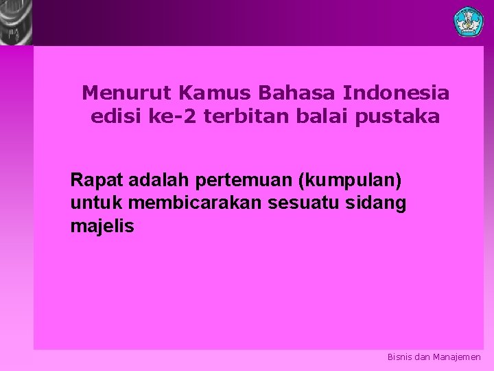 Menurut Kamus Bahasa Indonesia edisi ke-2 terbitan balai pustaka Rapat adalah pertemuan (kumpulan) untuk