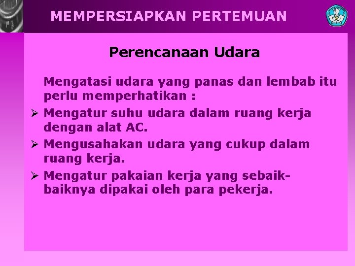 MEMPERSIAPKAN PERTEMUAN Perencanaan Udara Mengatasi udara yang panas dan lembab itu perlu memperhatikan :
