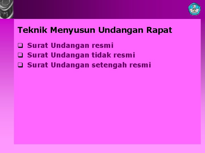 Teknik Menyusun Undangan Rapat q Surat Undangan resmi q Surat Undangan tidak resmi q