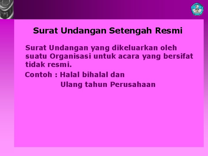 Surat Undangan Setengah Resmi Surat Undangan yang dikeluarkan oleh suatu Organisasi untuk acara yang