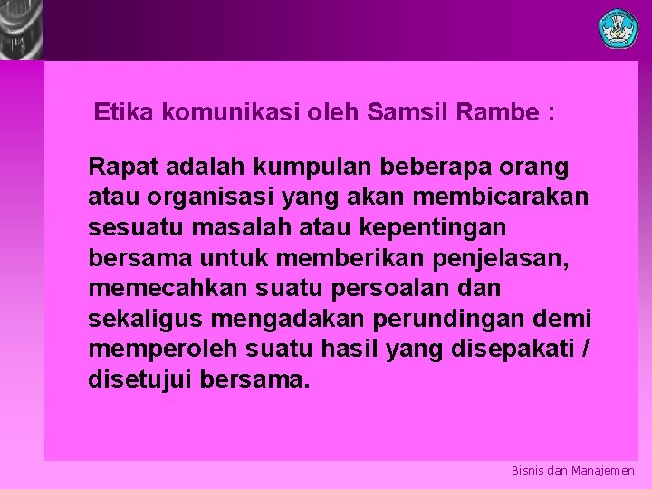 Etika komunikasi oleh Samsil Rambe : Rapat adalah kumpulan beberapa orang atau organisasi yang