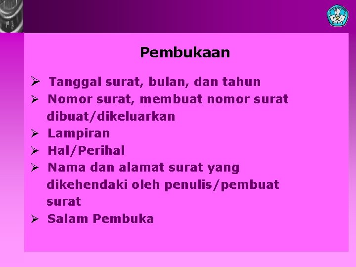 Pembukaan Ø Tanggal surat, bulan, dan tahun Ø Nomor surat, membuat nomor surat dibuat/dikeluarkan