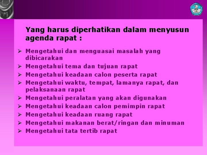 Yang harus diperhatikan dalam menyusun agenda rapat : Ø Mengetahui dan menguasai masalah yang