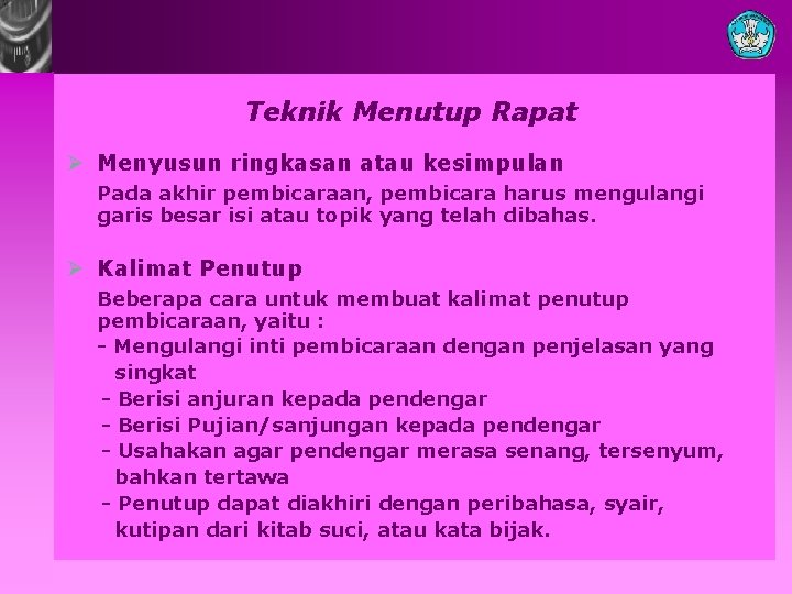 Teknik Menutup Rapat Ø Menyusun ringkasan atau kesimpulan Pada akhir pembicaraan, pembicara harus mengulangi