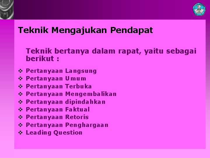 Teknik Mengajukan Pendapat Teknik bertanya dalam rapat, yaitu sebagai berikut : v v v