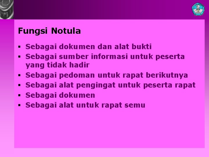 Fungsi Notula § Sebagai dokumen dan alat bukti § Sebagai sumber informasi untuk peserta