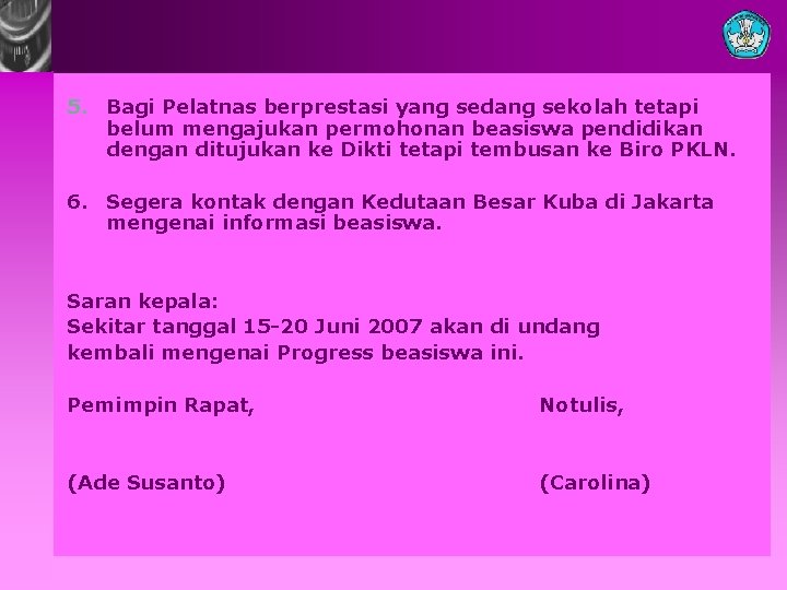 5. Bagi Pelatnas berprestasi yang sedang sekolah tetapi belum mengajukan permohonan beasiswa pendidikan dengan