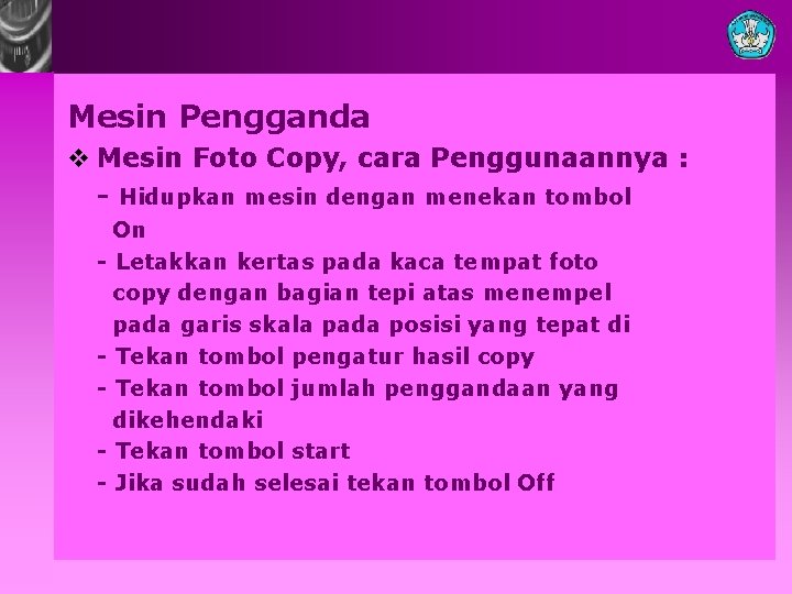 Mesin Pengganda v Mesin Foto Copy, cara Penggunaannya : - Hidupkan mesin dengan menekan