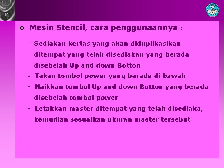 v Mesin Stencil, cara penggunaannya : - Sediakan kertas yang akan diduplikasikan ditempat yang