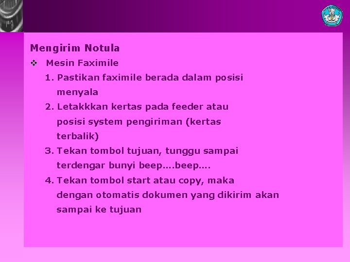 Mengirim Notula v Mesin Faximile 1. Pastikan faximile berada dalam posisi menyala 2. Letakkkan