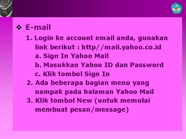 v E-mail 1. Login ke account email anda, gunakan link berikut : http//mail. yahoo.