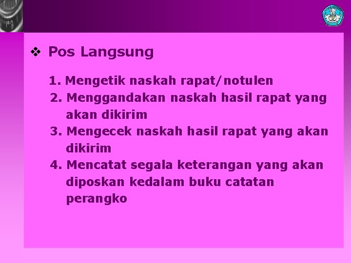 v Pos Langsung 1. Mengetik naskah rapat/notulen 2. Menggandakan naskah hasil rapat yang akan