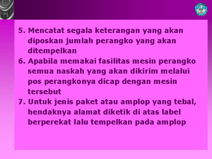 5. Mencatat segala keterangan yang akan diposkan jumlah perangko yang akan ditempelkan 6. Apabila