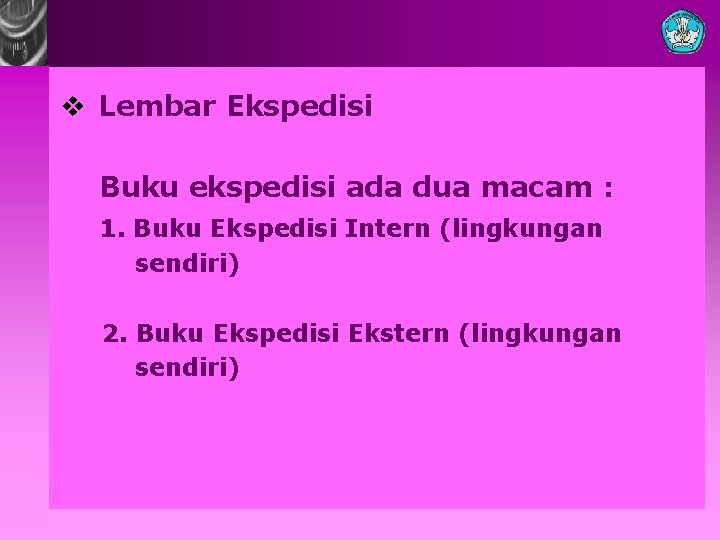 v Lembar Ekspedisi Buku ekspedisi ada dua macam : 1. Buku Ekspedisi Intern (lingkungan