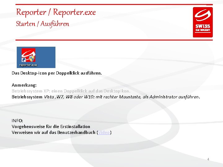Reporter / Reporter. exe Starten / Ausführen Das Desktop-Icon per Doppelklick ausführen. Anmerkung: Betriebssystem