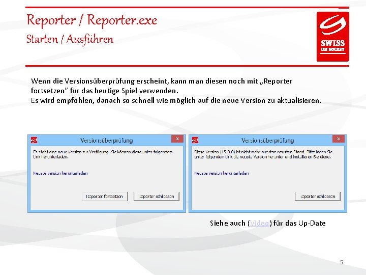 Reporter / Reporter. exe Starten / Ausführen Wenn die Versionsüberprüfung erscheint, kann man diesen