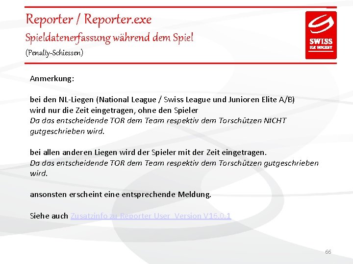 Reporter / Reporter. exe Spieldatenerfassung während dem Spiel (Penalty-Schiessen) Anmerkung: bei den NL-Liegen (National