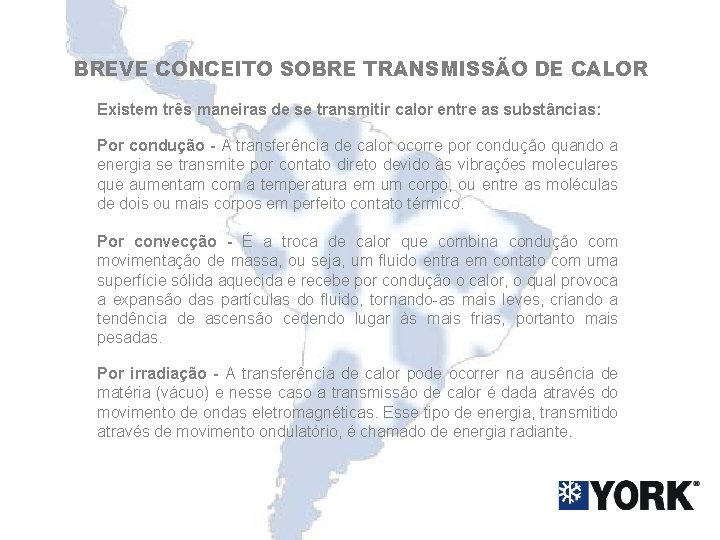 BREVE CONCEITO SOBRE TRANSMISSÃO DE CALOR Existem três maneiras de se transmitir calor entre