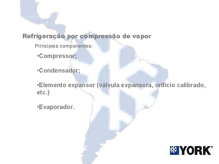 Refrigeração por compressão de vapor Principais componentes: • Compressor; • Condensador; • Elemento expansor