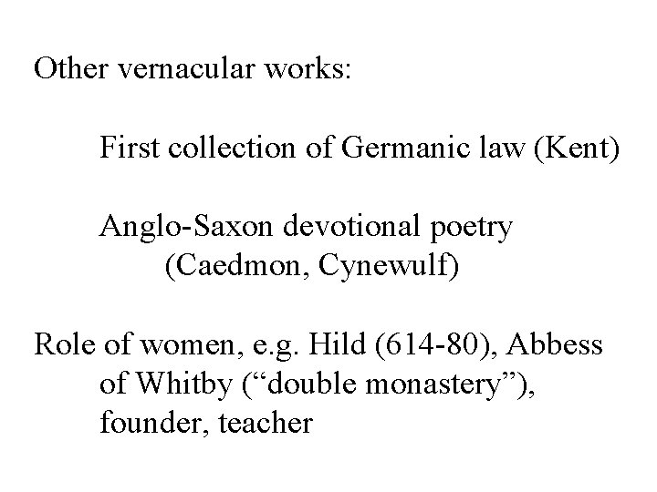 Other vernacular works: First collection of Germanic law (Kent) Anglo-Saxon devotional poetry (Caedmon, Cynewulf)