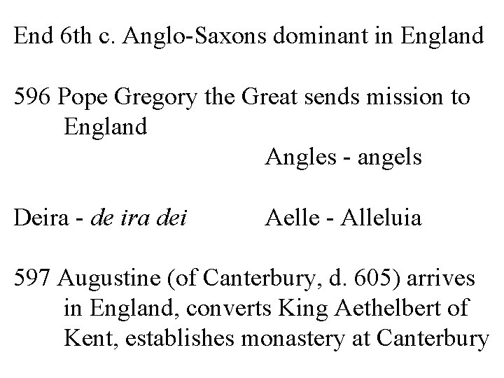 End 6 th c. Anglo-Saxons dominant in England 596 Pope Gregory the Great sends