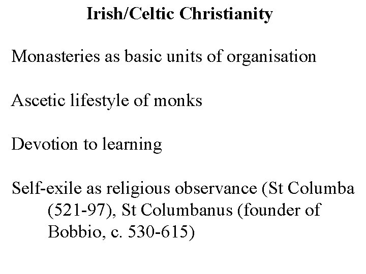 Irish/Celtic Christianity Monasteries as basic units of organisation Ascetic lifestyle of monks Devotion to