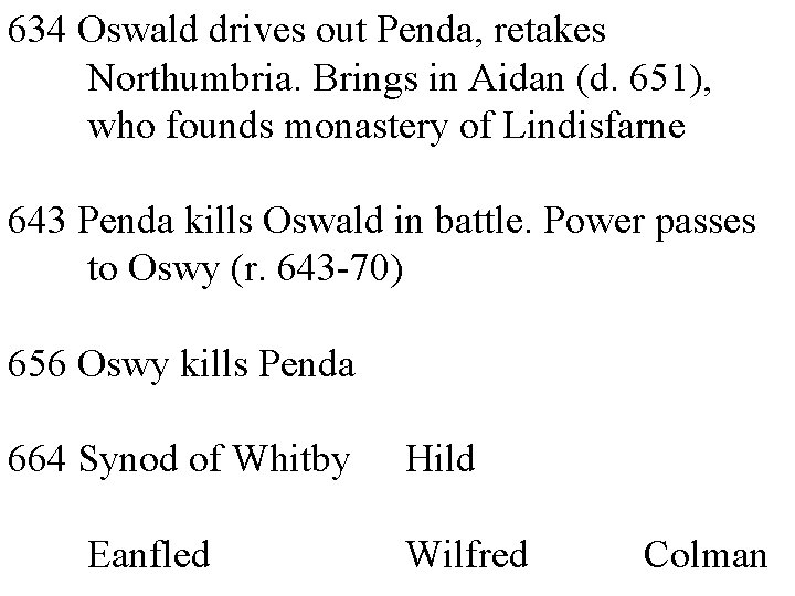 634 Oswald drives out Penda, retakes Northumbria. Brings in Aidan (d. 651), who founds