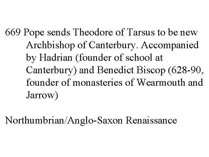 669 Pope sends Theodore of Tarsus to be new Archbishop of Canterbury. Accompanied by