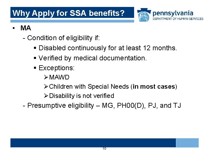 Why Apply for SSA benefits? • MA - Condition of eligibility if: § Disabled