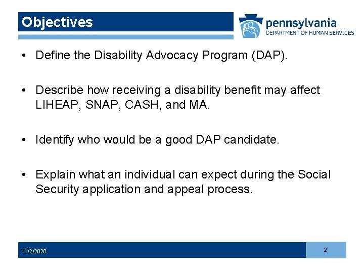 Objectives • Define the Disability Advocacy Program (DAP). • Describe how receiving a disability