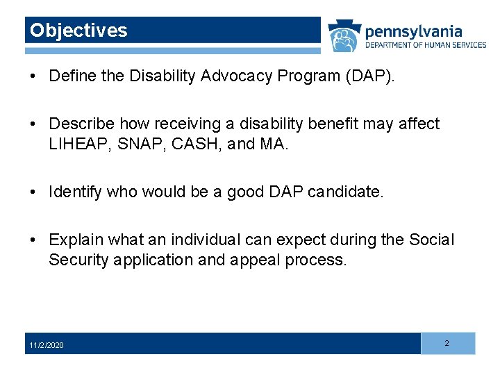 Objectives • Define the Disability Advocacy Program (DAP). • Describe how receiving a disability Objectives • Define the Disability Advocacy Program (DAP). • Describe how receiving a disability