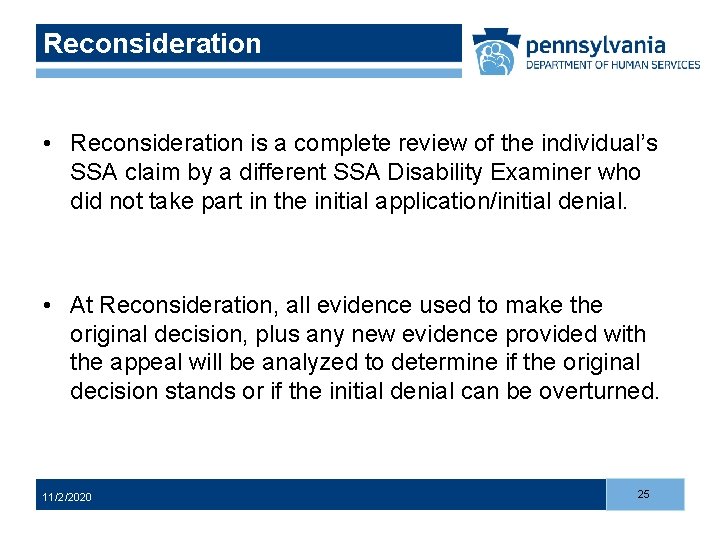 Reconsideration • Reconsideration is a complete review of the individual’s SSA claim by a