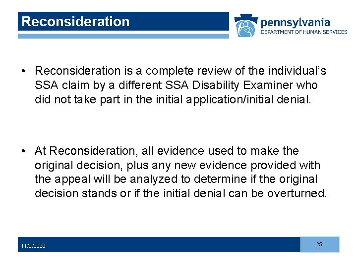 Reconsideration • Reconsideration is a complete review of the individual’s SSA claim by a Reconsideration • Reconsideration is a complete review of the individual’s SSA claim by a