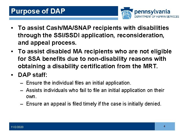 Purpose of DAP • To assist Cash/MA/SNAP recipients with disabilities through the SSI/SSDI application,