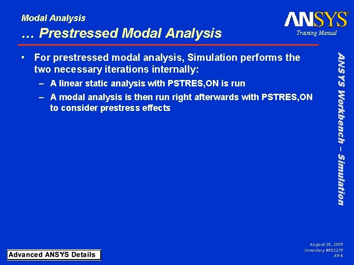 Modal Analysis … Prestressed Modal Analysis Training Manual – A linear static analysis with