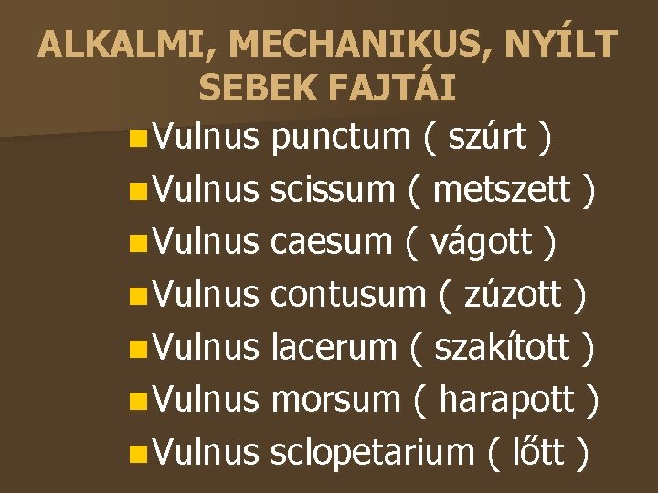 ALKALMI, MECHANIKUS, NYÍLT SEBEK FAJTÁI Vulnus punctum ( szúrt ) Vulnus scissum ( metszett