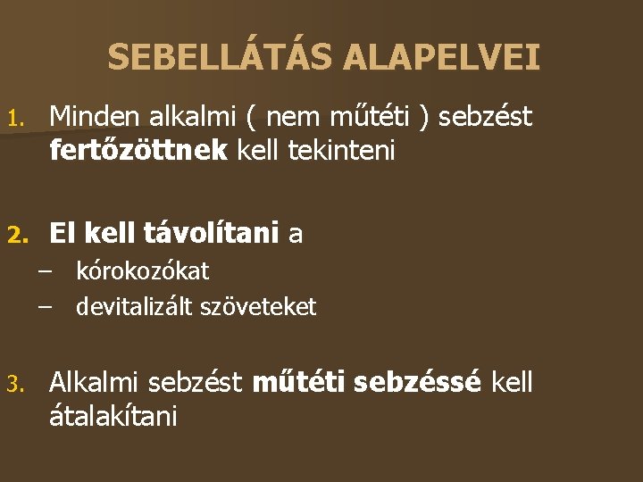 SEBELLÁTÁS ALAPELVEI 1. Minden alkalmi ( nem műtéti ) sebzést fertőzöttnek kell tekinteni 2.