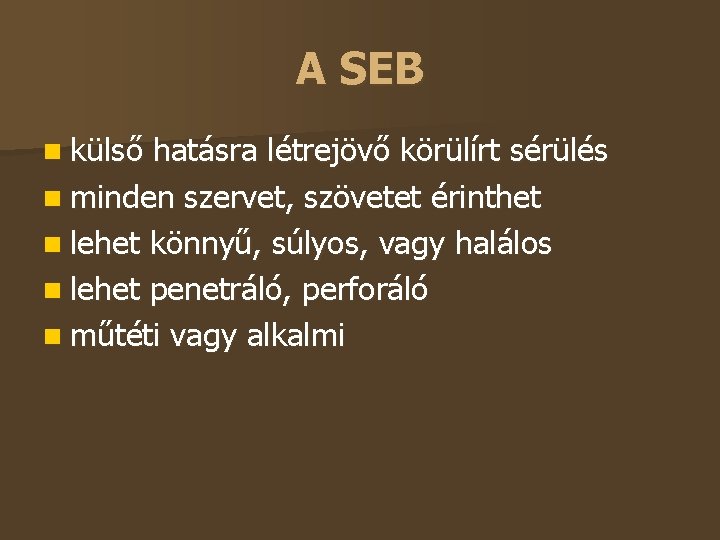 A SEB külső hatásra létrejövő körülírt sérülés minden szervet, szövetet érinthet lehet könnyű, súlyos,