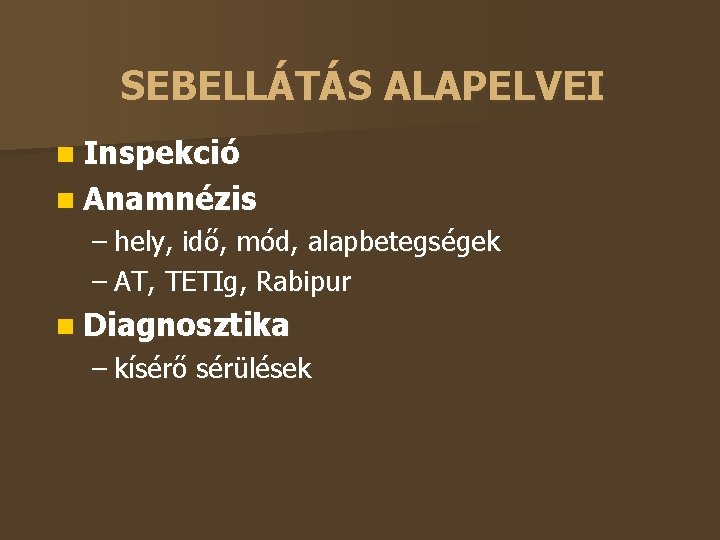 SEBELLÁTÁS ALAPELVEI Inspekció Anamnézis – hely, idő, mód, alapbetegségek – AT, TETIg, Rabipur Diagnosztika