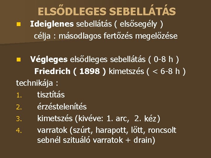 ELSŐDLEGES SEBELLÁTÁS Ideiglenes sebellátás ( elsősegély ) célja : másodlagos fertőzés megelőzése Végleges elsődleges