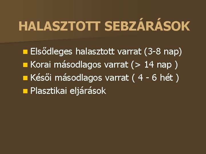 HALASZTOTT SEBZÁRÁSOK Elsődleges halasztott varrat (3 -8 nap) Korai másodlagos varrat (> 14 nap