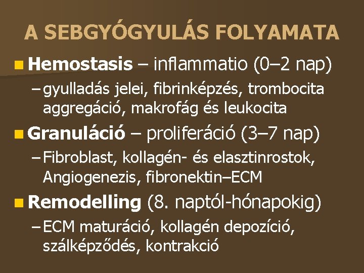 A SEBGYÓGYULÁS FOLYAMATA Hemostasis – inflammatio (0– 2 nap) – gyulladás jelei, fibrinképzés, trombocita