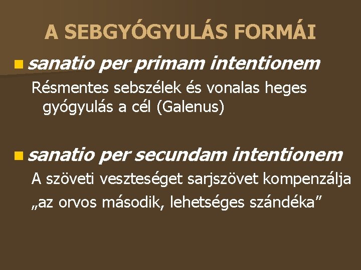 A SEBGYÓGYULÁS FORMÁI sanatio per primam intentionem Résmentes sebszélek és vonalas heges gyógyulás a