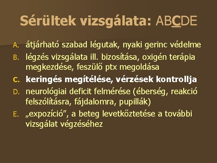 Sérültek vizsgálata: ABCDE A. B. C. D. E. átjárható szabad légutak, nyaki gerinc védelme