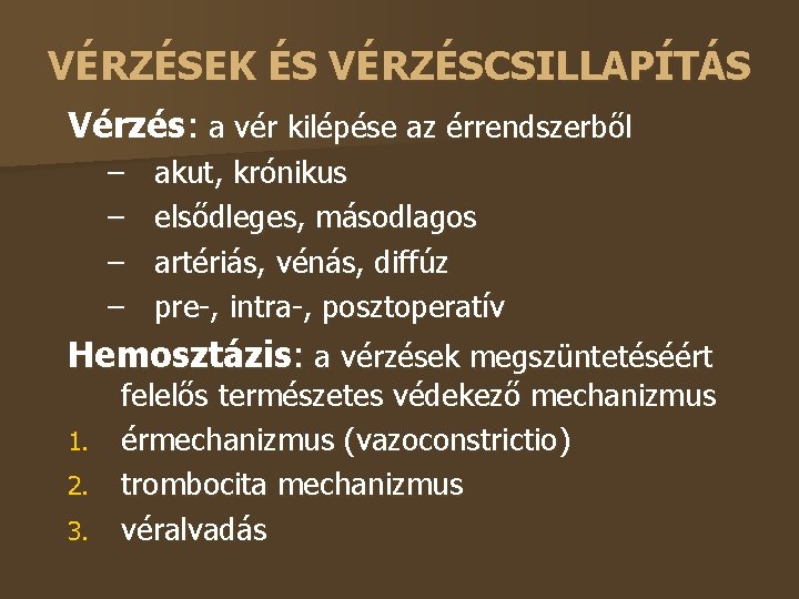 VÉRZÉSEK ÉS VÉRZÉSCSILLAPÍTÁS Vérzés: a vér kilépése az érrendszerből – – akut, krónikus elsődleges,