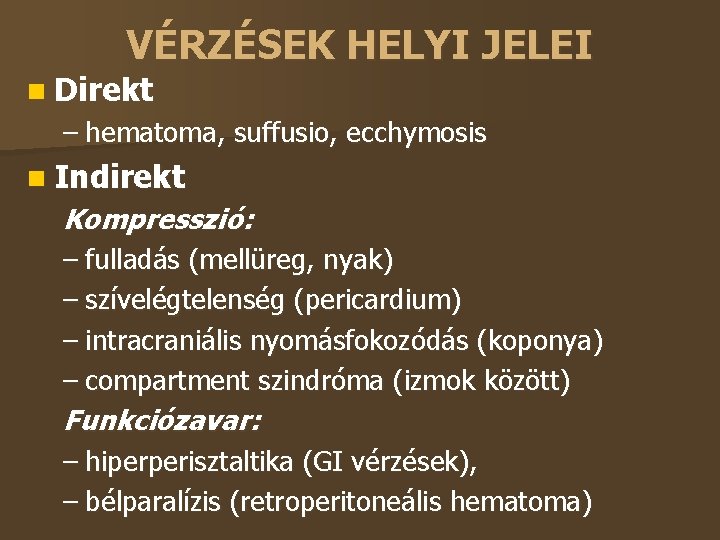 VÉRZÉSEK HELYI JELEI Direkt – hematoma, suffusio, ecchymosis Indirekt Kompresszió: – fulladás (mellüreg, nyak)