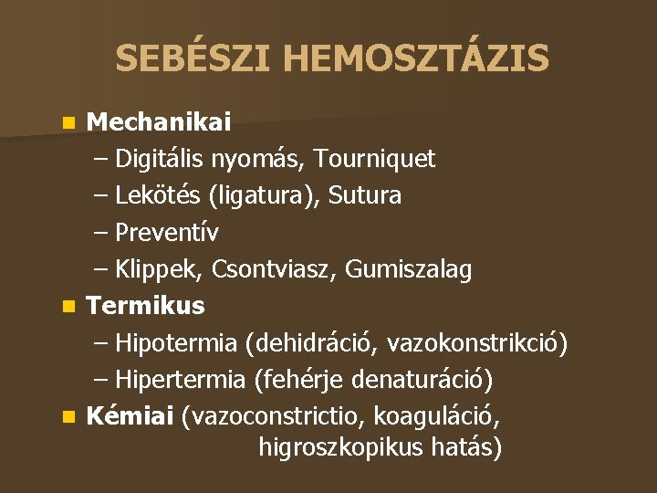 SEBÉSZI HEMOSZTÁZIS Mechanikai – Digitális nyomás, Tourniquet – Lekötés (ligatura), Sutura – Preventív –